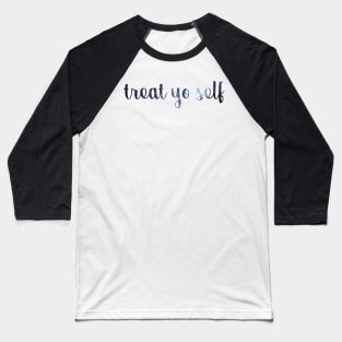 Treat Yo Self Galaxy Baseball T-Shirt